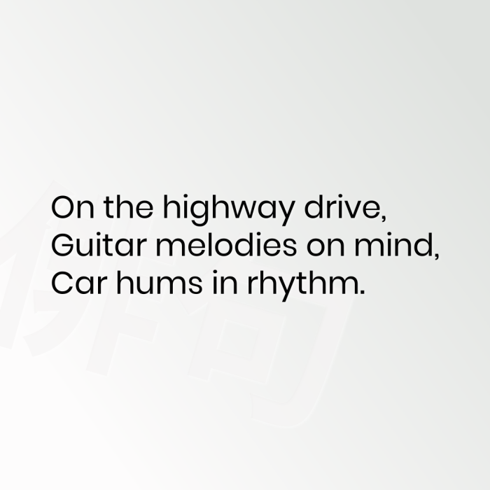 On the highway drive, Guitar melodies on mind, Car hums in rhythm.