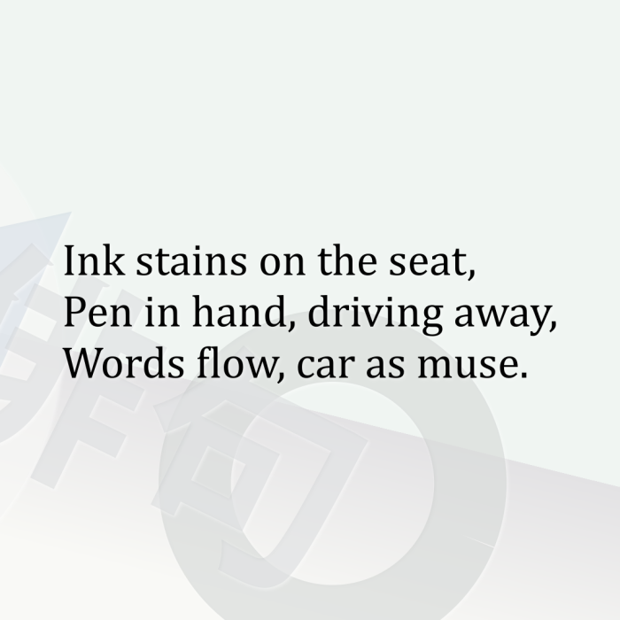 Ink stains on the seat, Pen in hand, driving away, Words flow, car as muse.