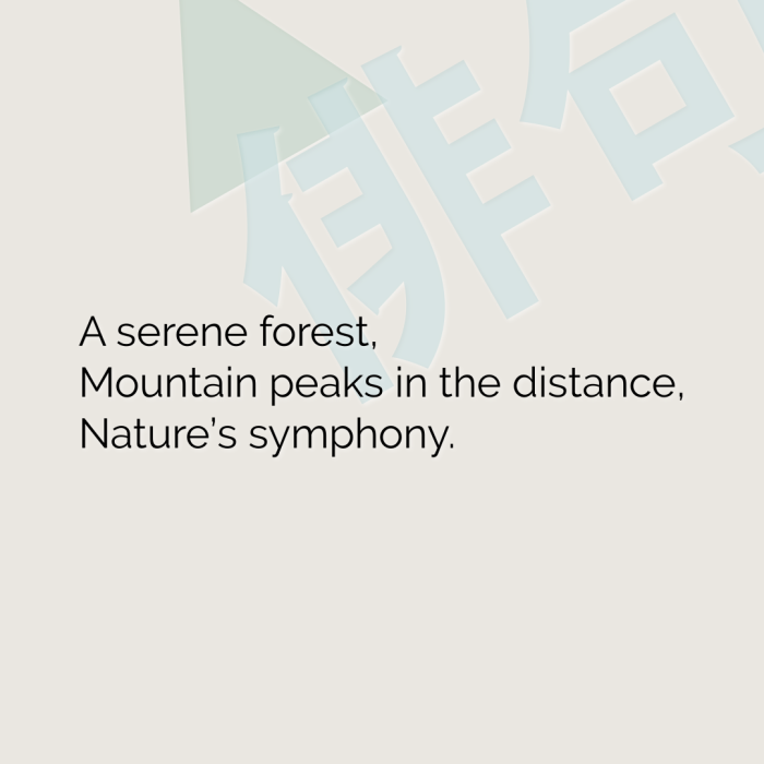 A serene forest, Mountain peaks in the distance, Nature’s symphony.