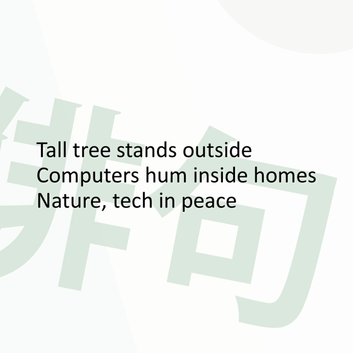 Tall tree stands outside Computers hum inside homes Nature, tech in peace
