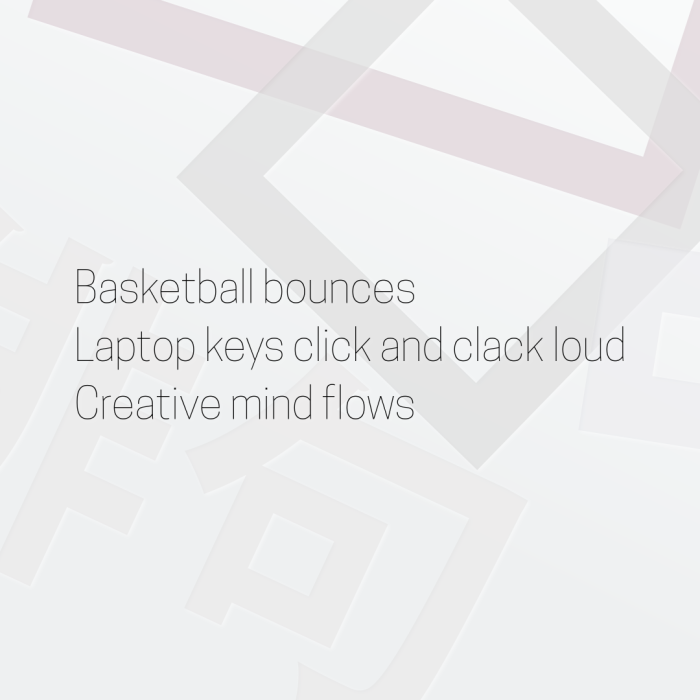 Basketball bounces Laptop keys click and clack loud Creative mind flows