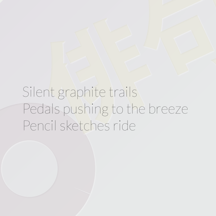 Silent graphite trails Pedals pushing to the breeze Pencil sketches ride