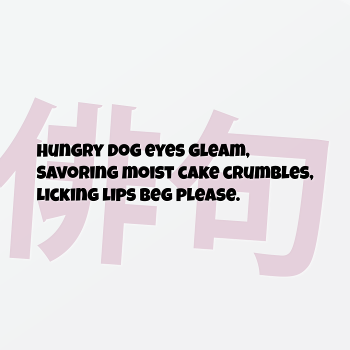 Hungry dog eyes gleam, Savoring moist cake crumbles, Licking lips beg please.