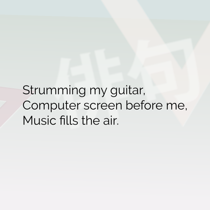 Strumming my guitar, Computer screen before me, Music fills the air.