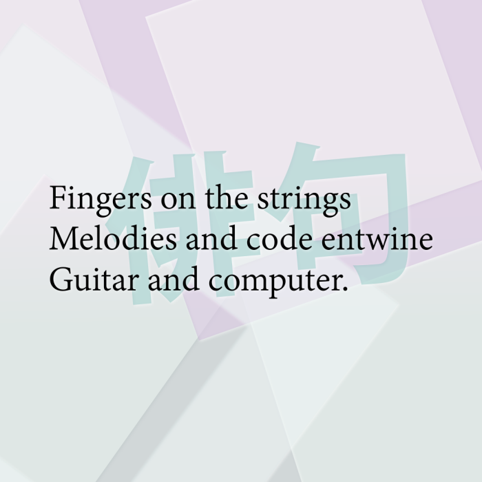 Fingers on the strings Melodies and code entwine Guitar and computer.
