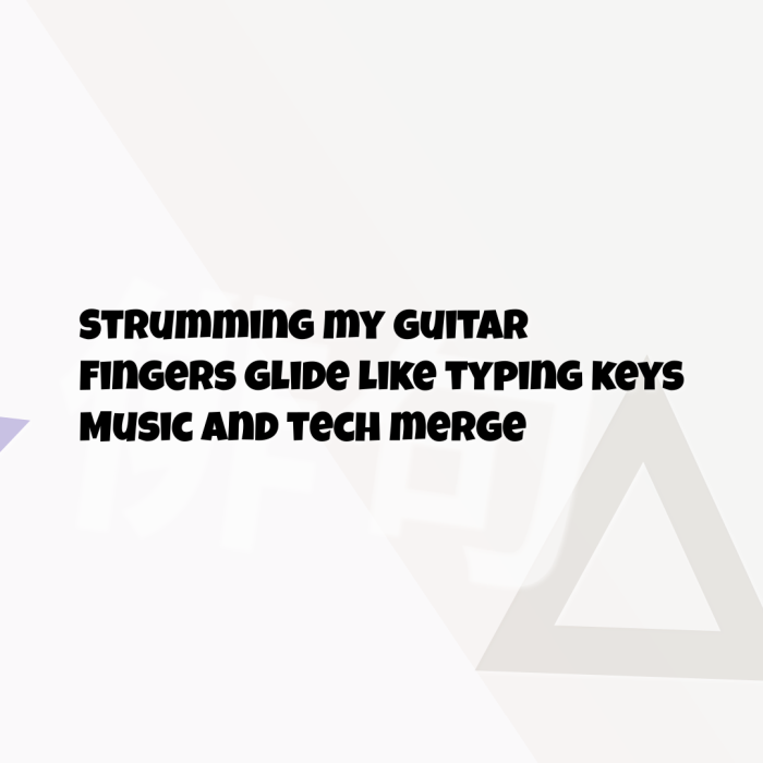 Strumming my guitar Fingers glide like typing keys Music and tech merge