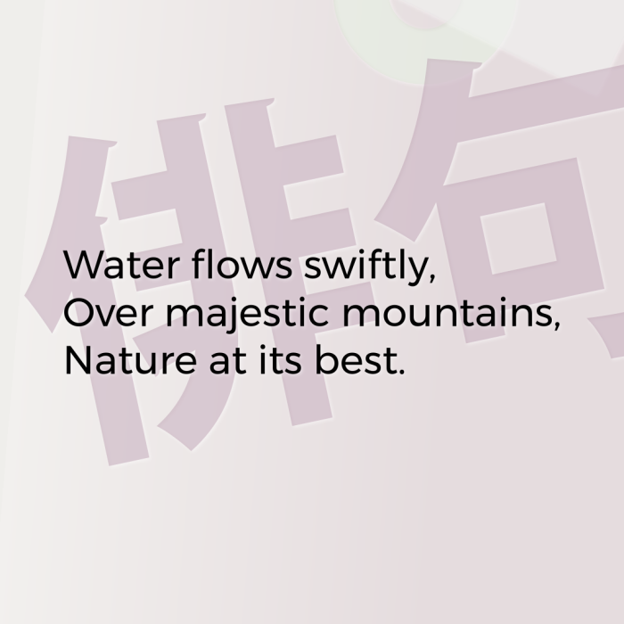 Water flows swiftly, Over majestic mountains, Nature at its best.