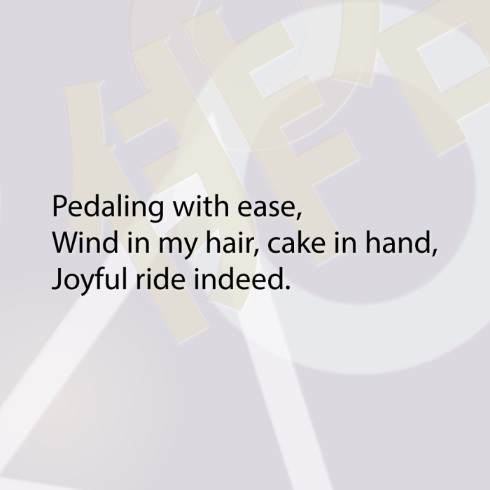 Pedaling with ease, Wind in my hair, cake in hand, Joyful ride indeed.