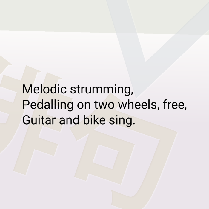 Melodic strumming, Pedalling on two wheels, free, Guitar and bike sing.