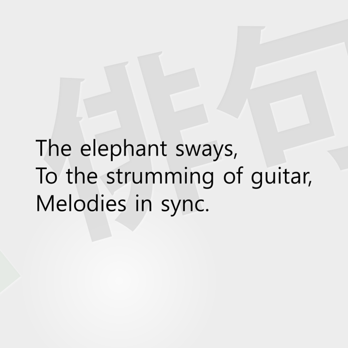 The elephant sways, To the strumming of guitar, Melodies in sync.