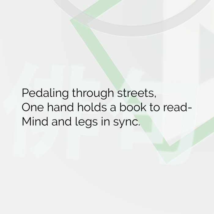 Pedaling through streets, One hand holds a book to read- Mind and legs in sync.