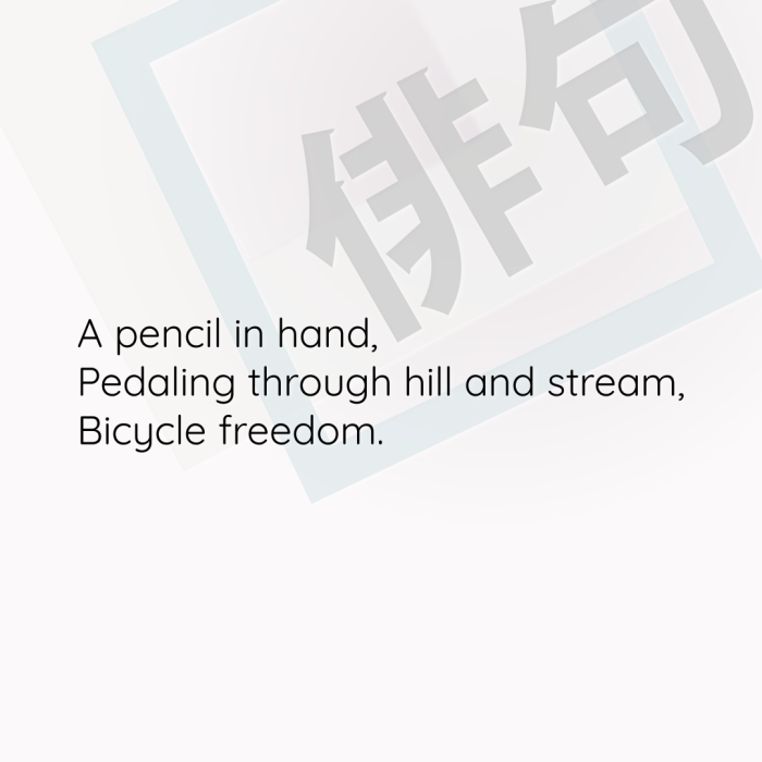 A pencil in hand, Pedaling through hill and stream, Bicycle freedom.