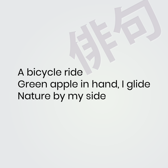 A bicycle ride Green apple in hand, I glide Nature by my side