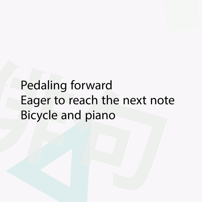 Pedaling forward Eager to reach the next note Bicycle and piano