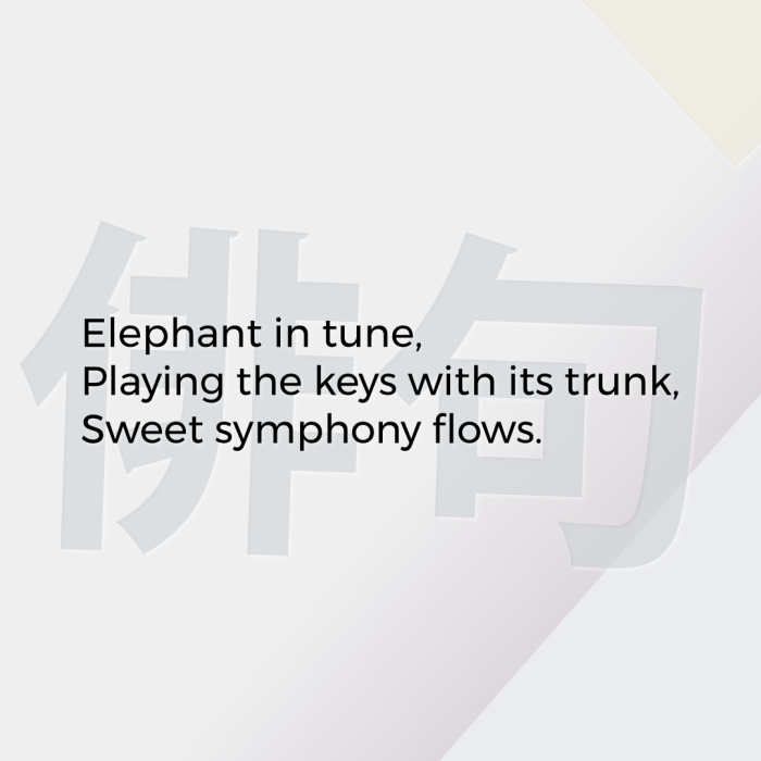 Elephant in tune, Playing the keys with its trunk, Sweet symphony flows.
