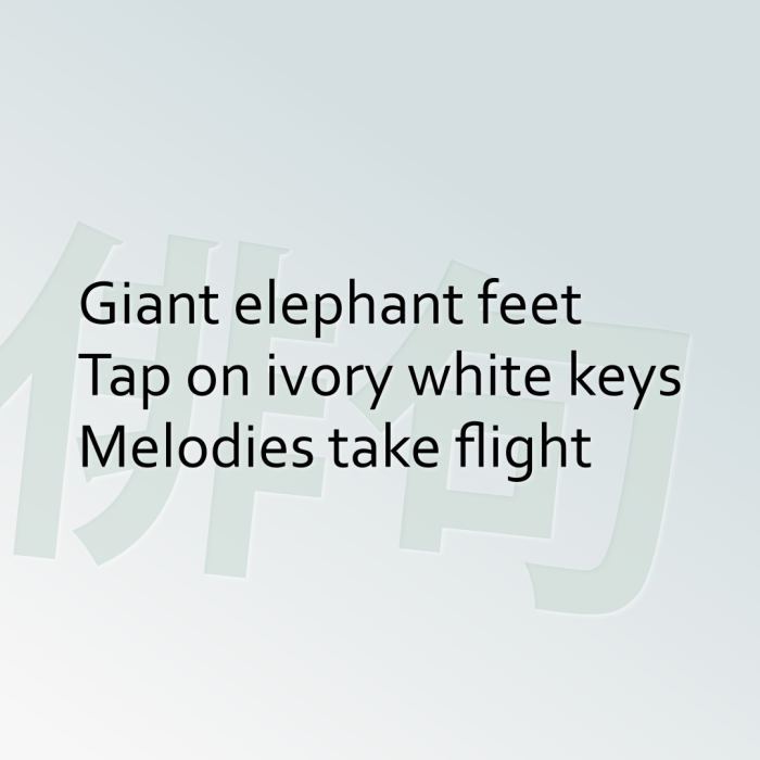 Giant elephant feet Tap on ivory white keys Melodies take flight