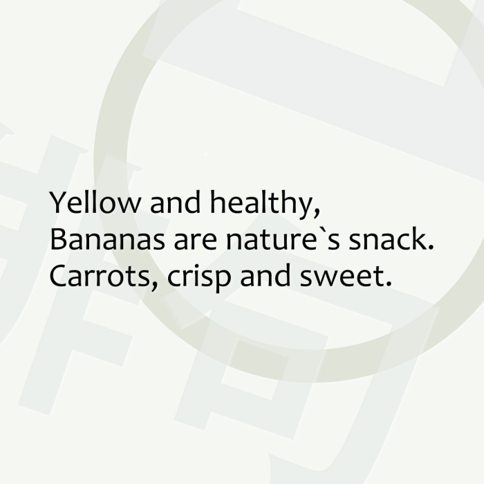 Yellow and healthy, Bananas are nature`s snack. Carrots, crisp and sweet.