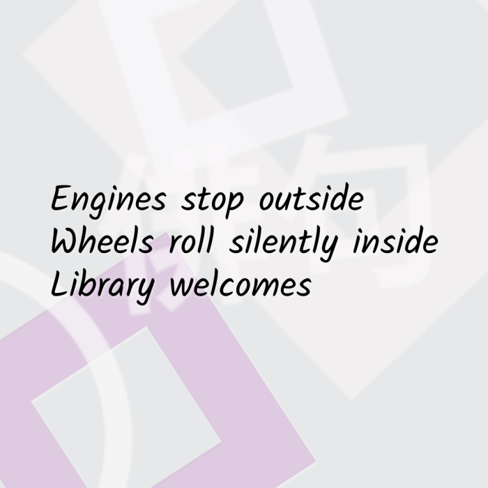 Engines stop outside Wheels roll silently inside Library welcomes