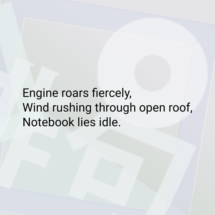 Engine roars fiercely, Wind rushing through open roof, Notebook lies idle.