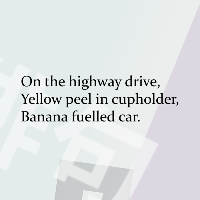 On the highway drive, Yellow peel in cupholder, Banana fuelled car.