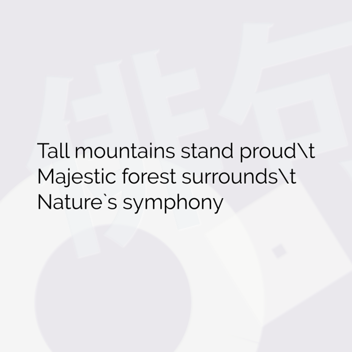 Tall mountains stand proudt Majestic forest surroundst Nature`s symphony
