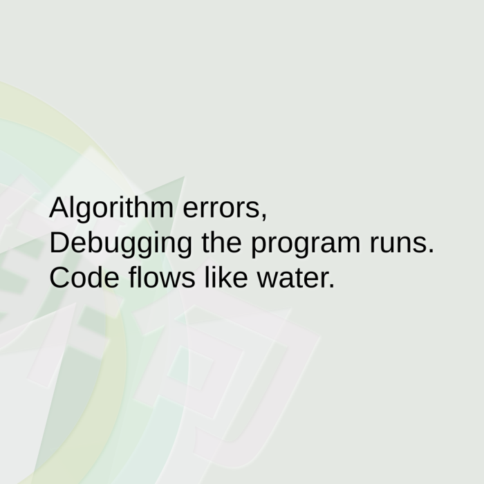 Algorithm errors, Debugging the program runs. Code flows like water.