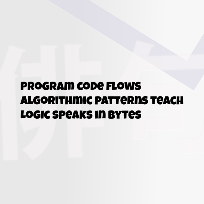 Program code flows Algorithmic patterns teach Logic speaks in bytes