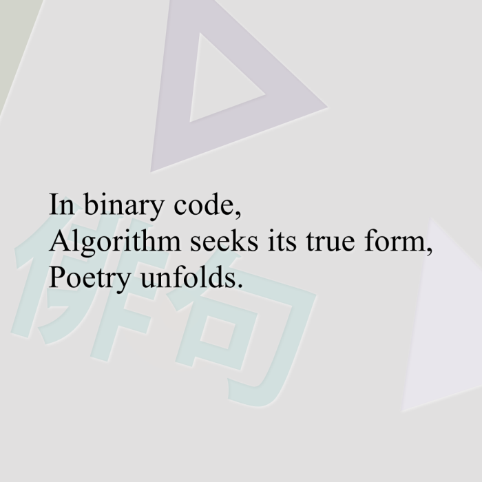 In binary code, Algorithm seeks its true form, Poetry unfolds.