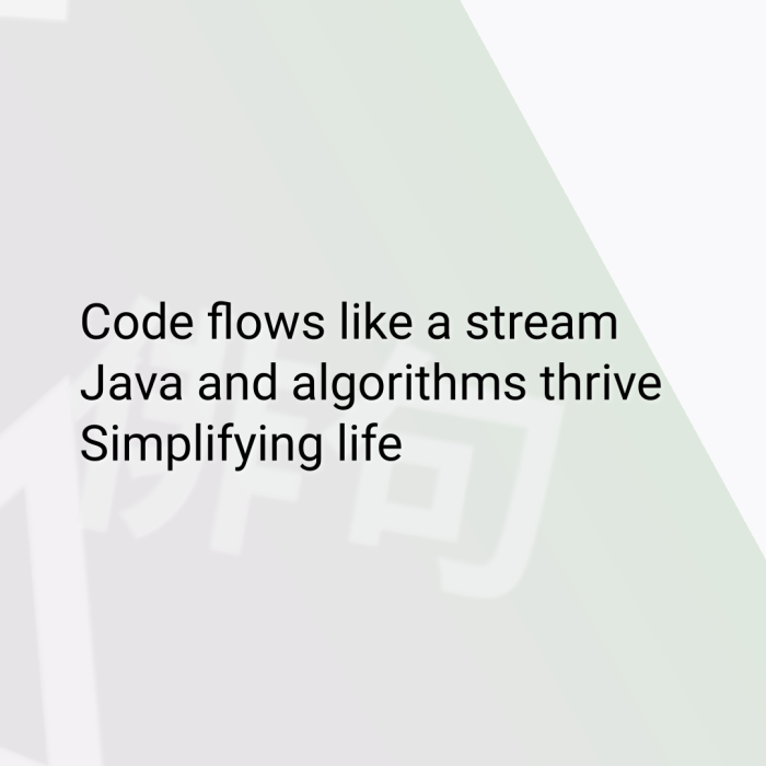 Code flows like a stream Java and algorithms thrive Simplifying life
