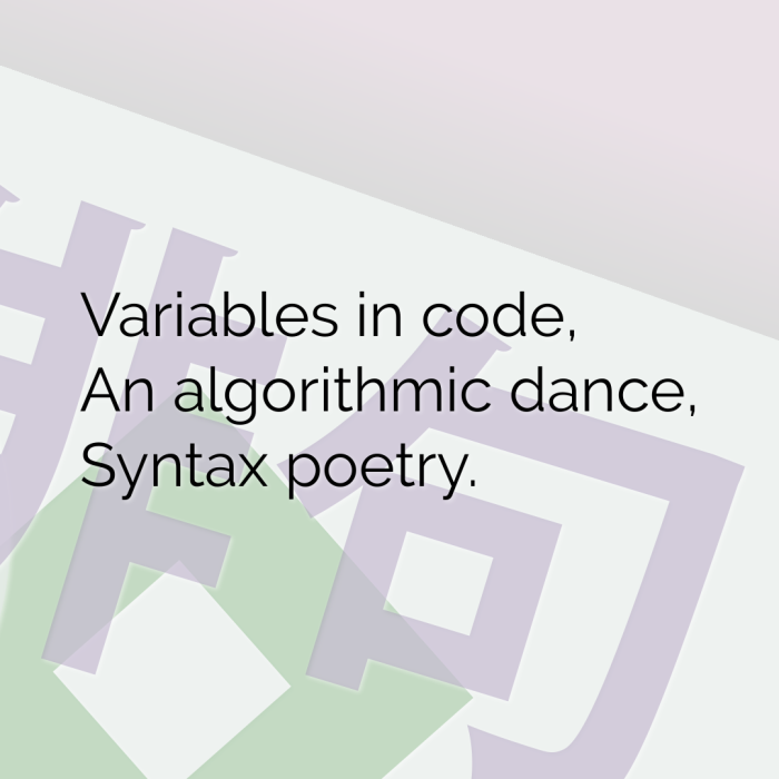Variables in code, An algorithmic dance, Syntax poetry.