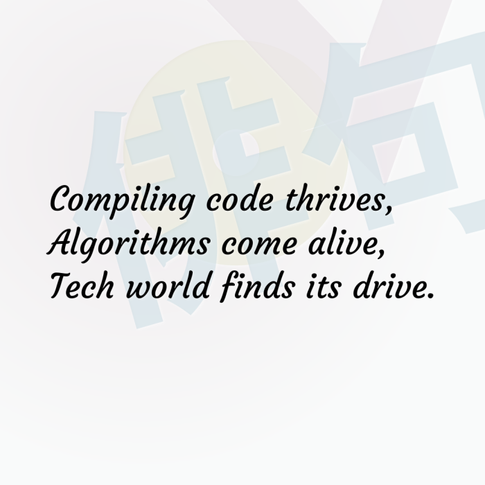 Compiling code thrives, Algorithms come alive, Tech world finds its drive.