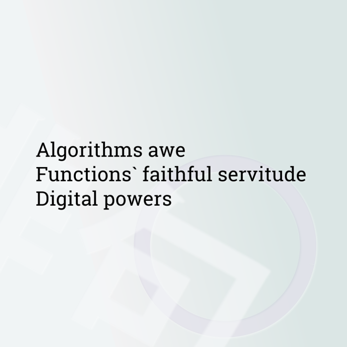 Algorithms awe Functions` faithful servitude Digital powers
