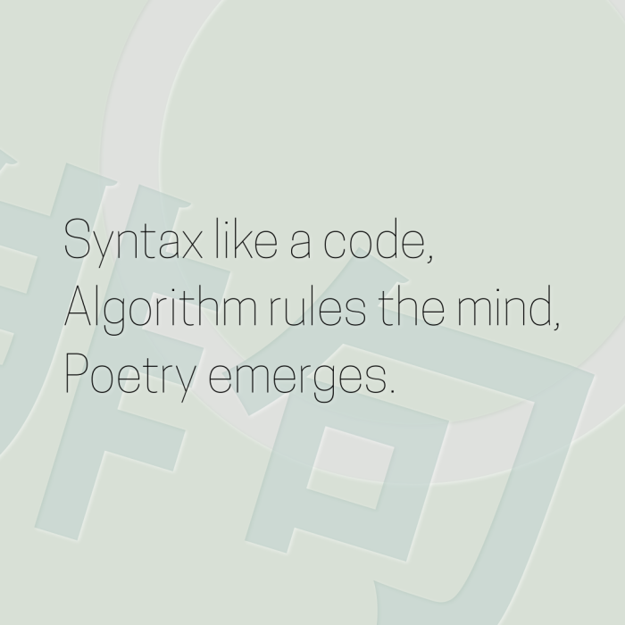 Syntax like a code, Algorithm rules the mind, Poetry emerges.