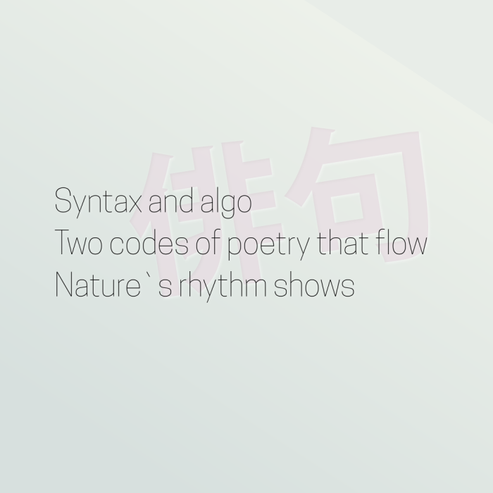 Syntax and algo Two codes of poetry that flow Nature`s rhythm shows