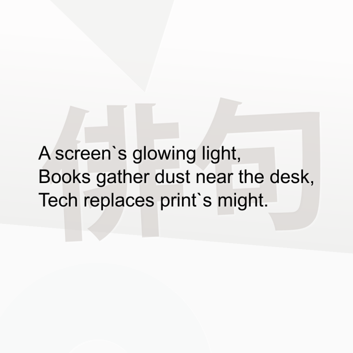 A screen`s glowing light, Books gather dust near the desk, Tech replaces print`s might.