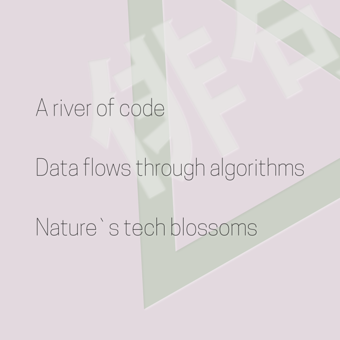 A river of code Data flows through algorithms Nature`s tech blossoms