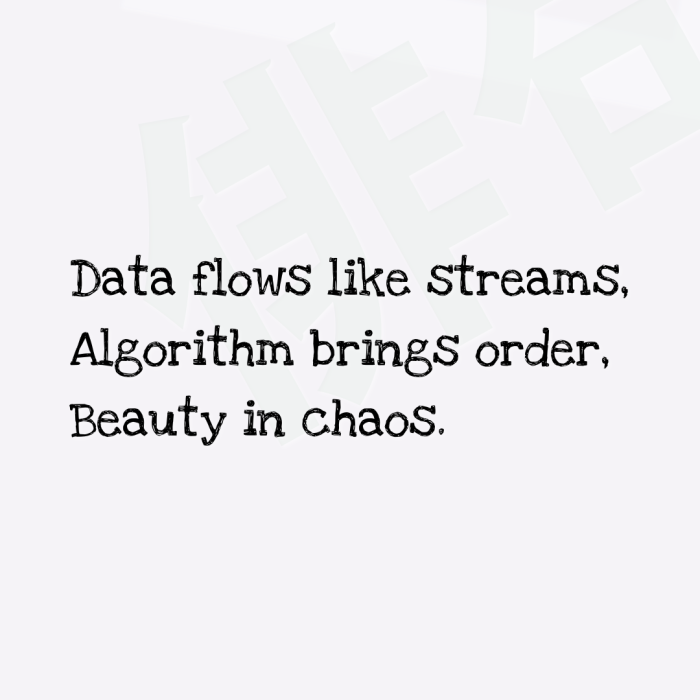 Data flows like streams, Algorithm brings order, Beauty in chaos.