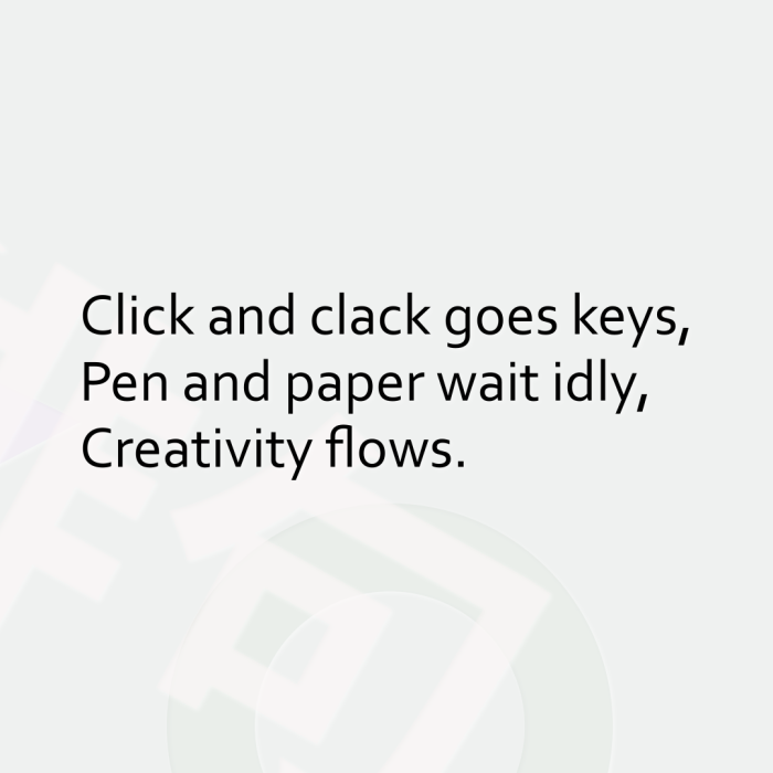 Click and clack goes keys, Pen and paper wait idly, Creativity flows.