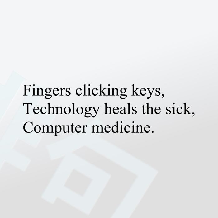 Fingers clicking keys, Technology heals the sick, Computer medicine.
