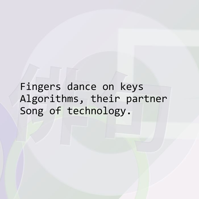 Fingers dance on keys Algorithms, their partner Song of technology.