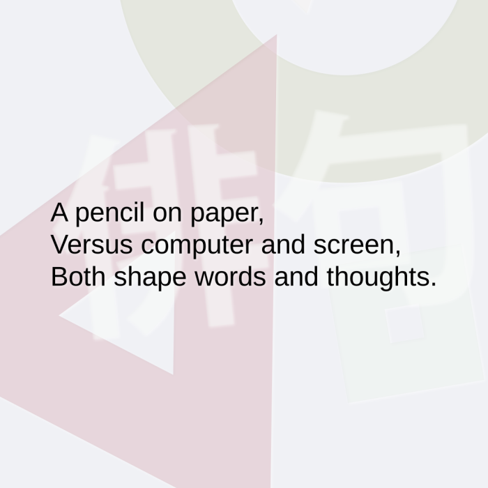 A pencil on paper, Versus computer and screen, Both shape words and thoughts.