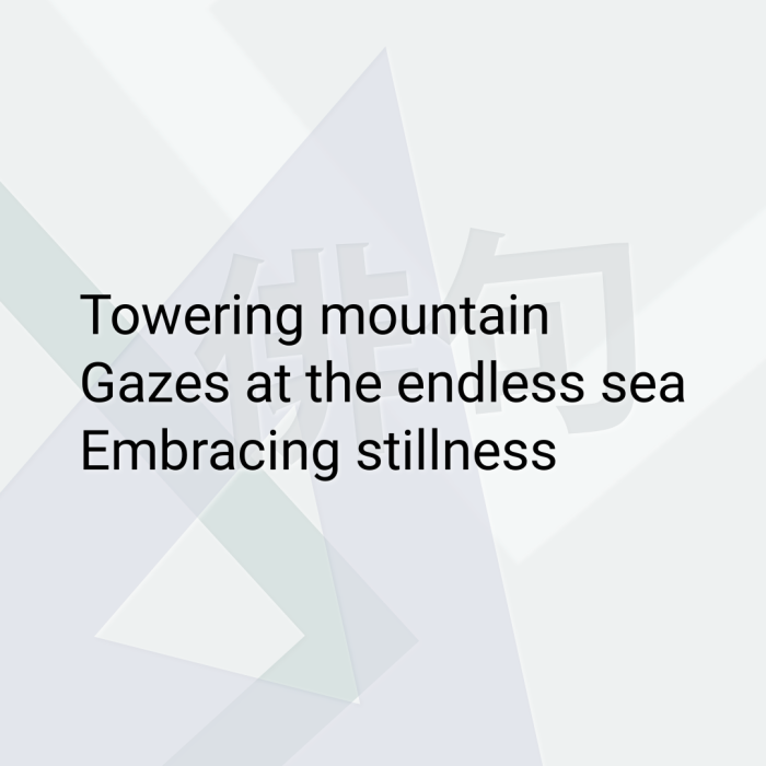 Towering mountain Gazes at the endless sea Embracing stillness