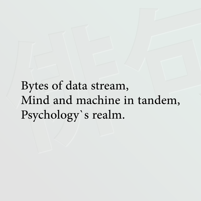 Bytes of data stream, Mind and machine in tandem, Psychology`s realm.