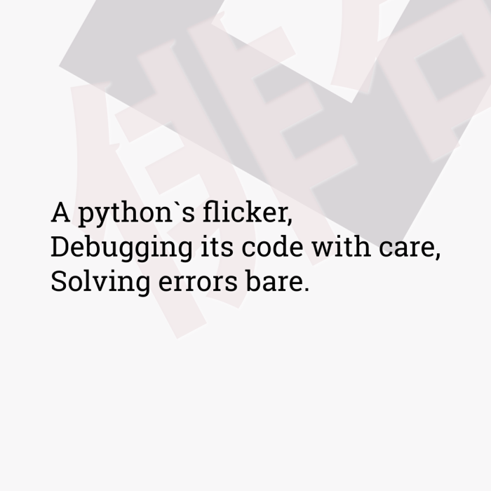 A python`s flicker, Debugging its code with care, Solving errors bare.