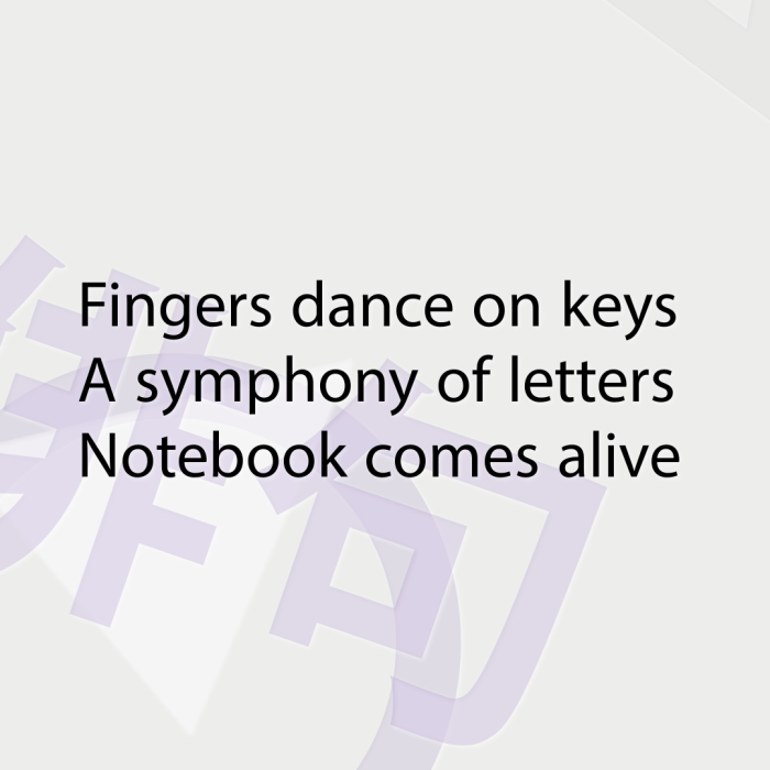 Fingers dance on keys A symphony of letters Notebook comes alive