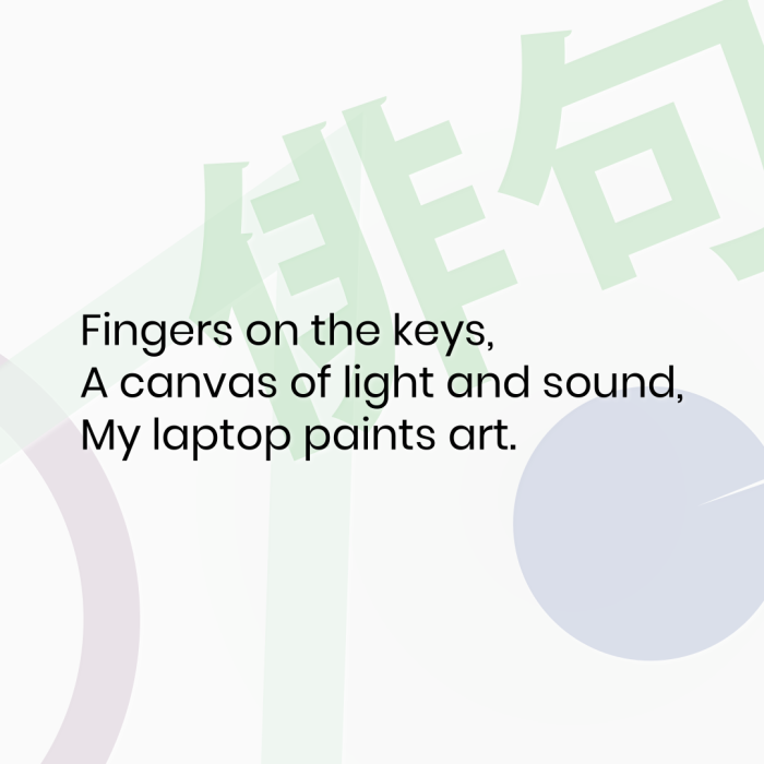 Fingers on the keys, A canvas of light and sound, My laptop paints art.