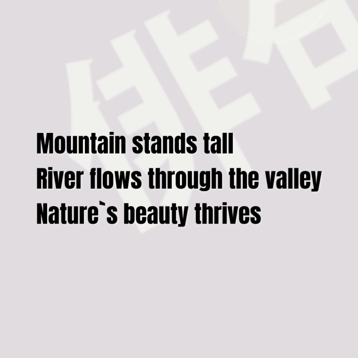 Mountain stands tall River flows through the valley Nature`s beauty thrives