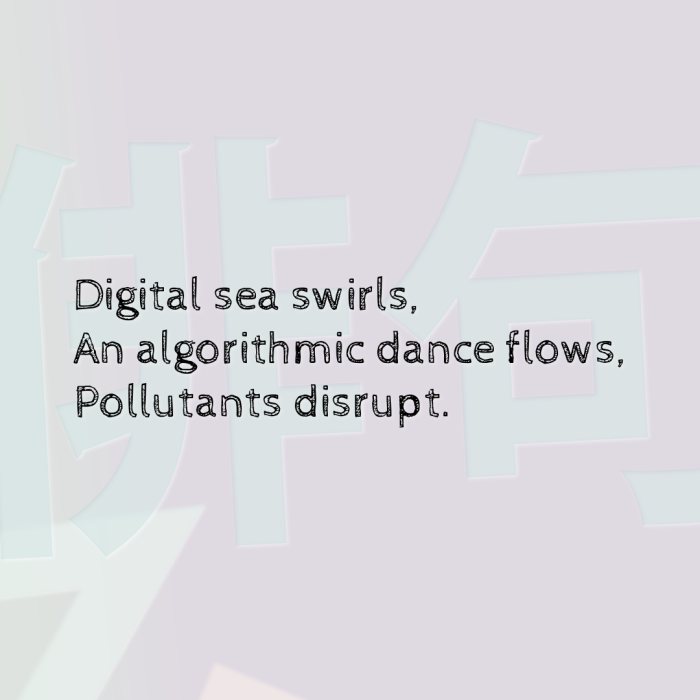 Digital sea swirls, An algorithmic dance flows, Pollutants disrupt.