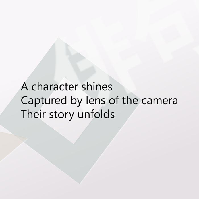 A character shines Captured by lens of the camera Their story unfolds