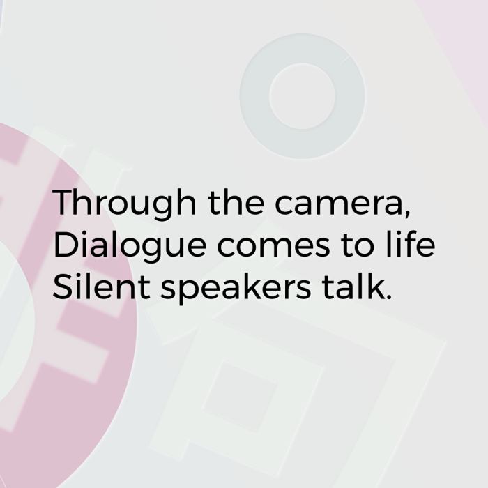 Through the camera, Dialogue comes to life Silent speakers talk.